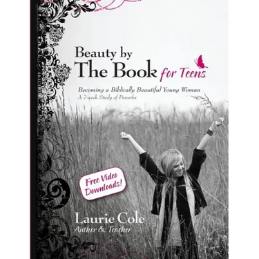 Beauty by The Book for Teens: Becoming a Biblically Beautiful Young Woman