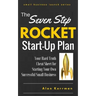 The Seven Step Rocket Start-Up Plan: Your Hard Truth Cheat Sheet for Starting Your Own Successful Small Business