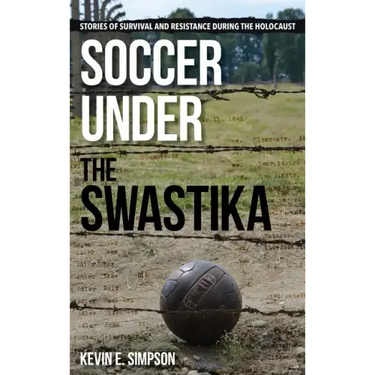 Soccer under the Swastika: Stories of Survival and Resistance during the Holocaust