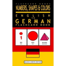 Numbers, Shapes and Colors - English to German Flash Card Book: Black and White Edition - German for Kids