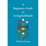 A Beginners Guide to Living Kabbalah