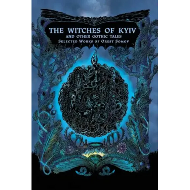 The Witches of Kyiv and other Gothic Tales: Selected Works of Orest Somov