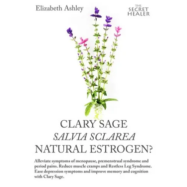 Clary Sage- Salvia sclarea; Natural Estrogen?: Alleviate Symptoms of Menopause, Premenstrual Syndrome and Period Pains. Reduce Muscle Cramps And Restl