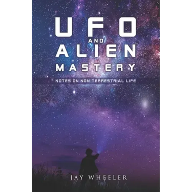 UFO & Alien Mastery: Notes on Non-Terrestrial Life