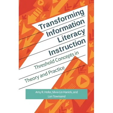 Transforming Information Literacy Instruction: Threshold concepts in theory and practice
