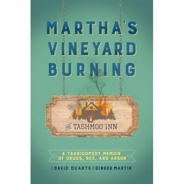 Martha's Vineyard Burning: A Tragicomedy Memoir of Drugs, Sex & Arson