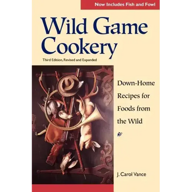 Wild Game Cookery: Down-Home Recipes for Foods from the Wild