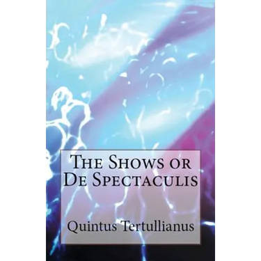 De Spectaculis: The Shows