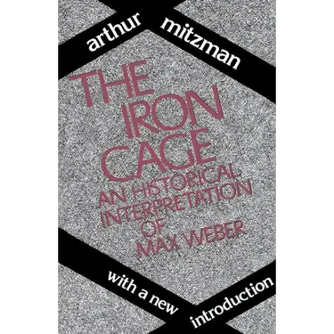 The Iron Cage: Historical Interpretation of Max Weber