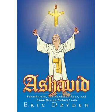 Ashavid: Zarathustra, the Nordkind Race, and Asha/Divine Natural Law