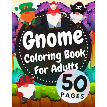 Gnome Coloring Book For Adults: Beautiful Gnomes Life Book For Stress Relief And Relaxation