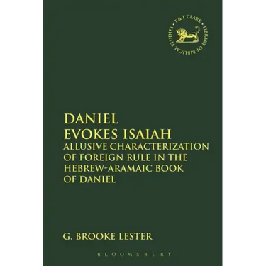 Daniel Evokes Isaiah: Allusive Characterization of Foreign Rule in the Hebrew-Aramaic Book of Daniel