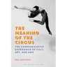 The Meaning of the Circus: The Communicative Experience of Cult, Art, and Awe