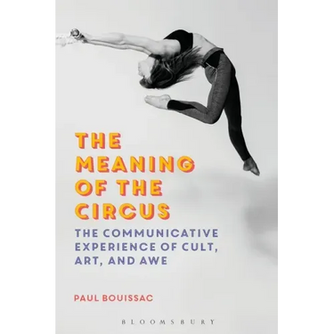 The Meaning of the Circus: The Communicative Experience of Cult, Art, and Awe