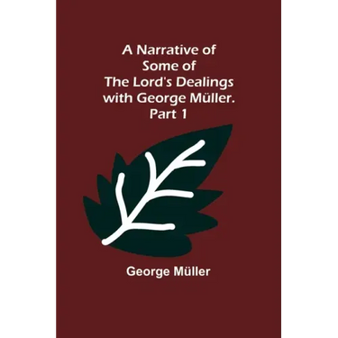 A Narrative of Some of the Lord's Dealings with George Müller. Part 1