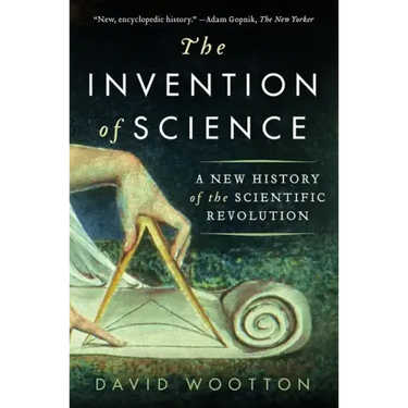 The Invention of Science: A New History of the Scientific Revolution