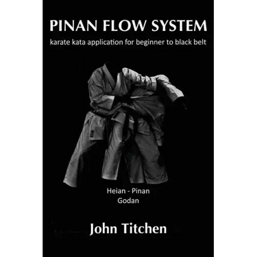 Pinan Flow System: Heian / Pinan Godan: karate kata application for beginner to black belt