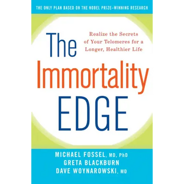 The Immortality Edge: Realize the Secrets of Your Telomeres for a Longer, Healthier Life