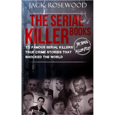 The Serial Killer Books: 15 Famous Serial Killers True Crime Stories That Shocked The World