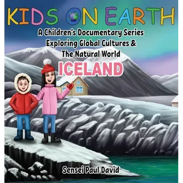 Kids On Earth: A Children's Documentary Series Exploring Global Cultures and The Natural World: Iceland
