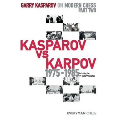 Garry Kasparov on Modern Chess: Part Two: Kasparov vs Karpov 1975-1985