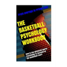 The Basketball Psychology Workbook: How to Use Sports Psychology to Succeed on the Basketball Court