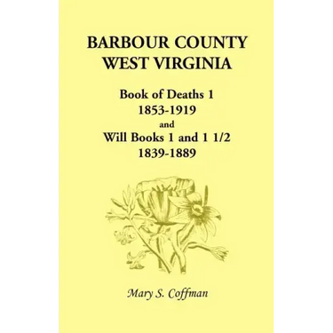 Barbour County, West Virginia, Book of Deaths 1, 1853-1919 and Will Books 1 and 1 1/2, 1839-1889