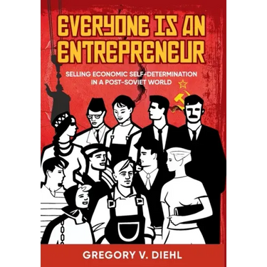 Everyone Is an Entrepreneur: Selling Economic Self-Determination in a Post-Soviet World