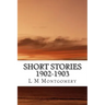 Short Stories 1902-1903: (L M Montgomery Classics Collection)