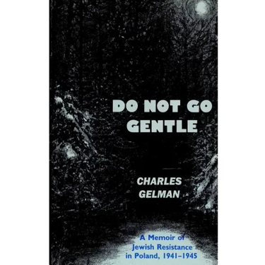 Do Not Go Gentle: A Memoir of Jewish Resistance in Poland, 1941-1945