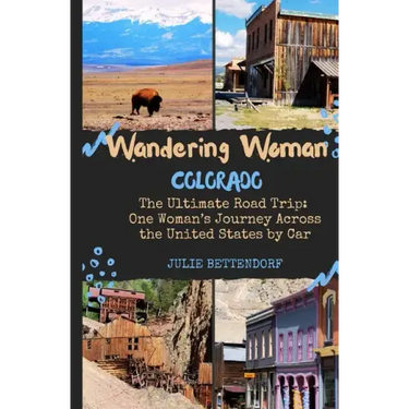 Wandering Woman: Colorado: The Ultimate Road Trip: One Woman's Journey Across the United States by Car