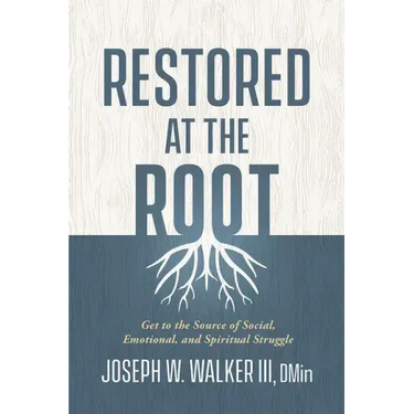 Restored at the Root: Get to the Source of Social, Emotional, and Spiritual Struggle