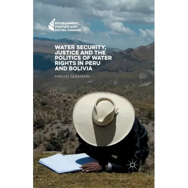 Water Security, Justice and the Politics of Water Rights in Peru and Bolivia