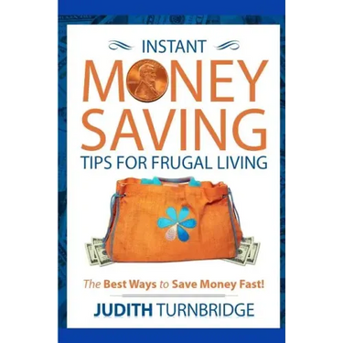 Instant Money Saving Tips for Frugal Living: The Best Ways to Save Money Fast!