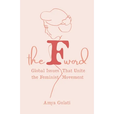 The F Word: Global Issues That Unite the Feminist Movement