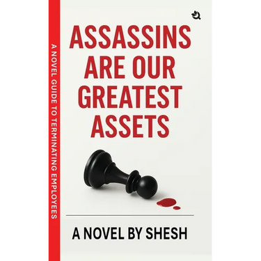 Assassins Are Our Greatest Assets A Dark Gripping Crime Thriller Corporate Strategy Meets Cold-Blooded Murder A Novel Guide to Terminating Employees