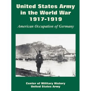 United States Army in the World War, 1917-1919: American Occupation of Germany