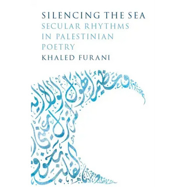 Silencing the Sea: Secular Rhythms in Palestinian Poetry