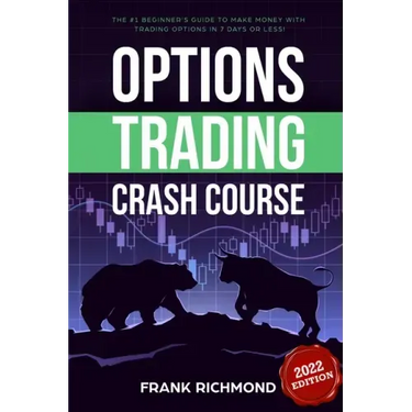 Options Trading Crash Course: The #1 Beginner's Guide to Make Money With Trading Options in 7 Days or Less!