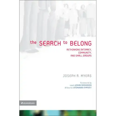 The Search to Belong: Rethinking Intimacy, Community, and Small Groups