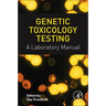 Genetic Toxicology Testing: A Laboratory Manual