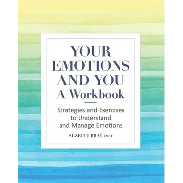 Your Emotions and You: A Workbook: Strategies and Exercises to Understand and Manage Emotions