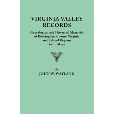 Virginia Valley Records. Genealogical and Historical Materials of Rockingham County, Virginia, and Related Regions (Wtih Map)