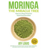 Moringa The Miracle Tree: Nature's Most Powerful Superfood Revealed, Nature's All In One Plant for Detox, Natural Weight Loss, Natural Health