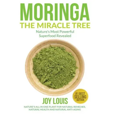 Moringa The Miracle Tree: Nature's Most Powerful Superfood Revealed, Nature's All In One Plant for Detox, Natural Weight Loss, Natural Health