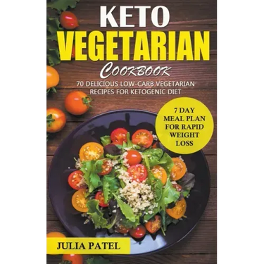 Keto Vegetarian Cookbook: 70 Delicious Low-Carb Vegetarian Recipes for Ketogenic diet and 7 Day Meal Plan for Rapid Weight Loss