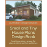Small and Tiny House Plans Design Book: Small home plans + granny flat plans in Metric and Feet and Inches