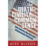 The Death of Civility and Common Sense: How America Can Pull Back from the Brink of Dangerous Polarization