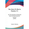 The Duke of Alba in Flanders V1: Or the Amnesty, a Historical Novel of the Sixteenth Century (1844)