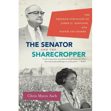 The Senator and the Sharecropper: The Freedom Struggles of James O. Eastland and Fannie Lou Hamer